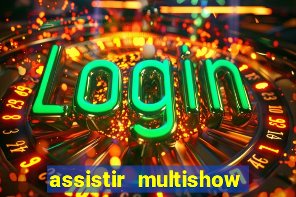 assistir multishow ao vivo gratis